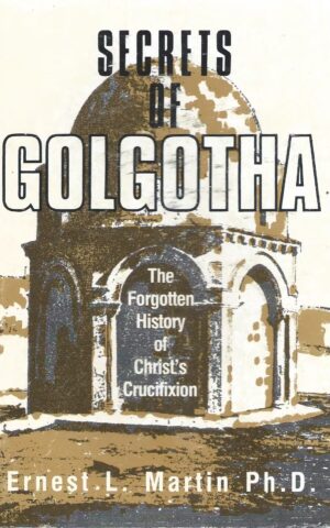 Secrets of Golgotha, The Forgotten History of Christ’s Crucifixion