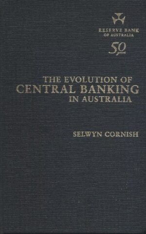 The Evolution of Central Banking in Australia, Reserve Bank of Australia 50 Years.