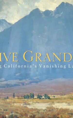 Native Grandeur, Preserving California’s Vanishing Landscapes