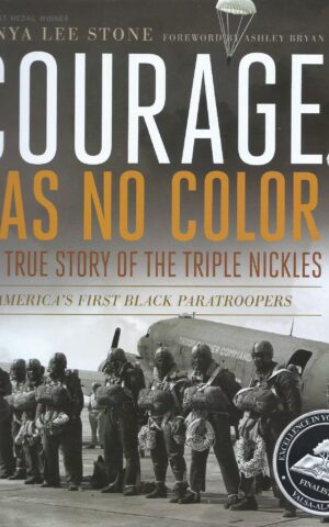 Courage Has No Color, The True Story of the Triple Nickles, America’s First Black Paratroopers