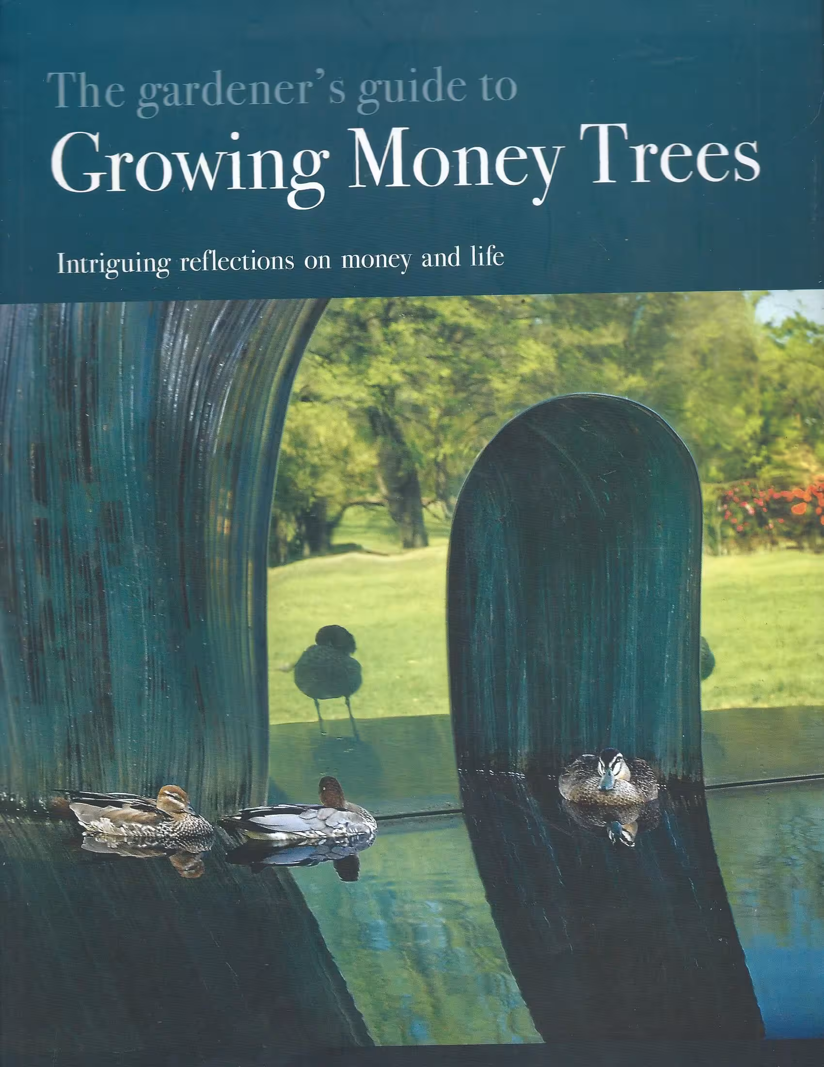 The Gardener’s Guide to Growing Money Trees, Intriguing Reflections on Money and Life