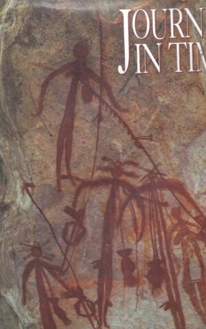 Journey In Time, The World’s Longest Continuing Art Tradition , The 50,000-Year Story of the Australian Aboriginal Rock Art of Arnhem Land