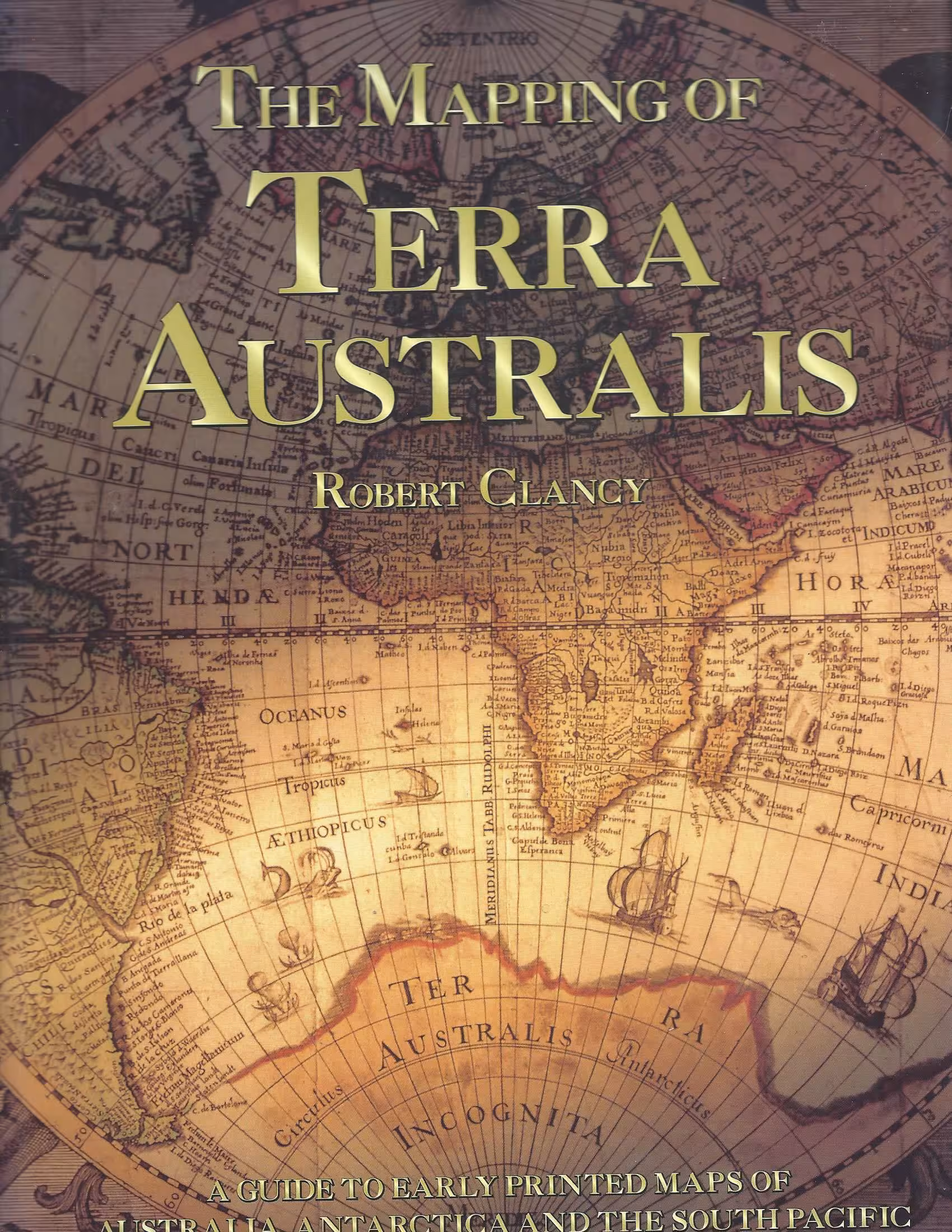 The Mapping of Terra Australis, A Guide to Early Printed Maps of Australia, Antarctica and the South Pacific