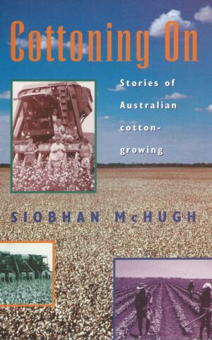 Cottoning On, Stories of Australian Cotton-Growing