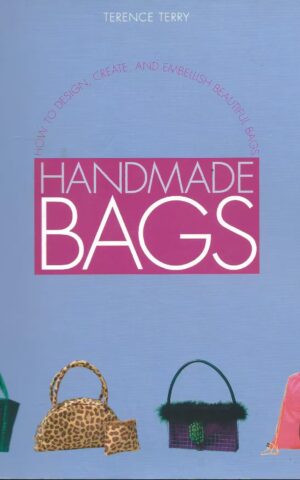 Handmade Bags, How To Design, Create, and Embellish Beautiful Bags