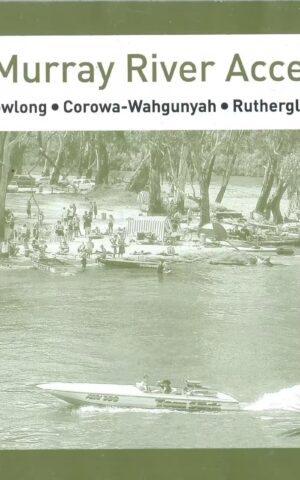 The Murray River Map Series, Murray River Access, Albury-Wodoga, Howlong, Corowa, Wahgunyah, Rutherglen, Yarrawonga-Mulwala