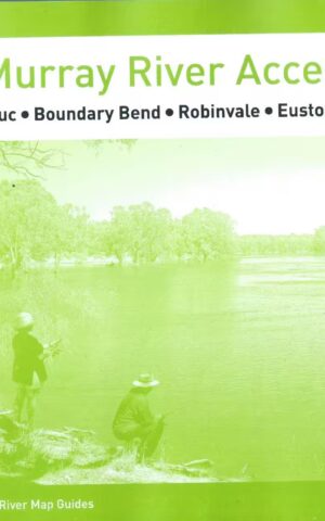 The Murray River Map Series, Murray River Access, Tooleybuc, Boundary Bend, Robinvale, Euston, Wemen