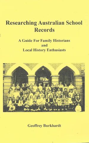 Researching Australian School Records, A Guide for Family Historians and Local History Enthusiasts