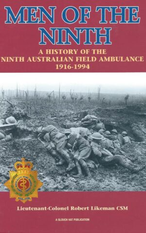 Men of the Ninth, A History of the Ninth Australian Field Ambulance 1916 - 1944
