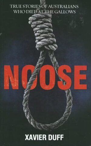 Noose, True Stories of Australians Who Died at the Gallows