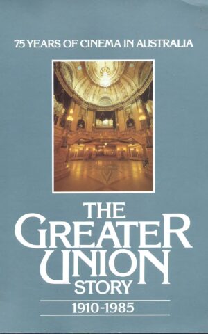 The Greater Union Story, 1910-1985, 75 Years of Cinema in Australia