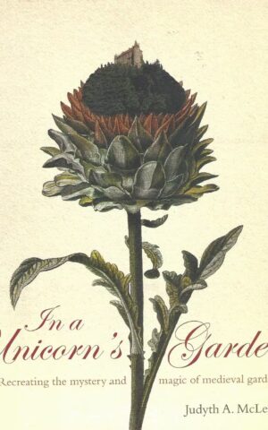 In a Unicorn’s Garden, Recreating the Mystery and Magic of Medieval Gardens
