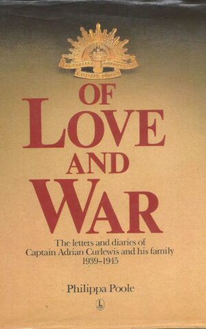 Of Love and War, The Letters and Diaries of Captain Adrian Curlewis and his Family 1939 - 1945