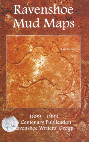 Ravenshoe Mud Maps, A 1899 - 1999, A Centenary Publication Ravenshoe Writers’ Group