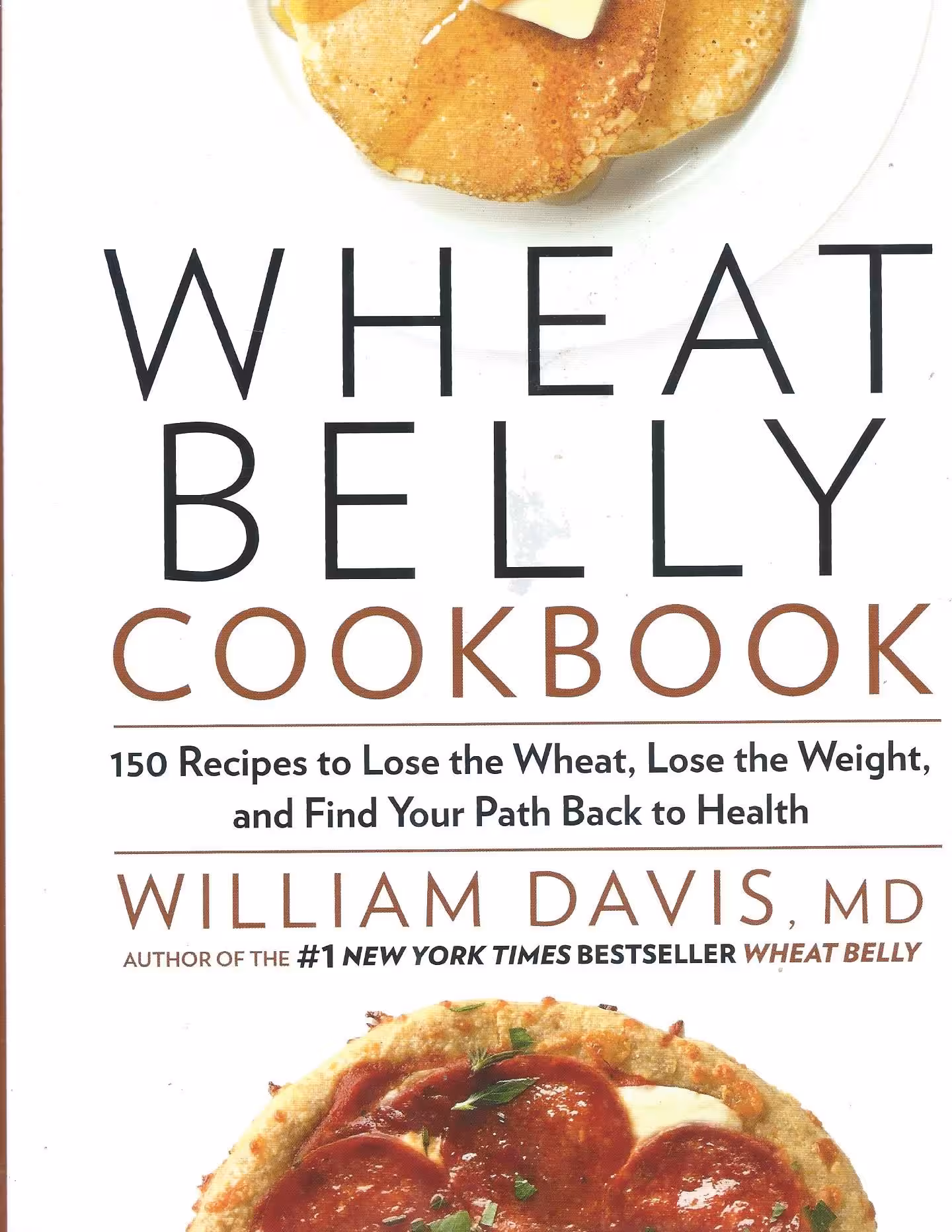 Wheat Belly Cookbook, 150 Recipes to Lose the Wheat, Lose the Weight, and Find Your Path Back to Health