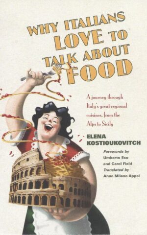 Why Italians Love to Talk About Food, A Journey Through Italy’s Great Regional Cuisines, from the Alps to Sicily