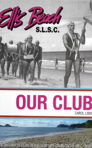 Ellis Beach S.L.S.C. Our Club, The History of Ellis Beach Surf Life Saving Club 1957 - 2007
