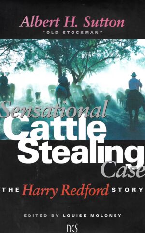 Albert H. Sutton "Old Stockman" Sensational Cattle Stealing Case, The Harry Redford Story