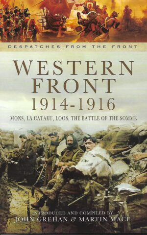 Despatches From The Front, Western Front 1914-1916, Mons,La Cateau, Loos, The Battle of the Somme