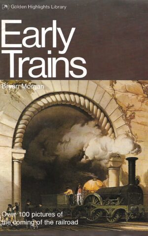 Early Trains, Over 100 Pictures of the Coming of the Railroad, Golden Highlights Library