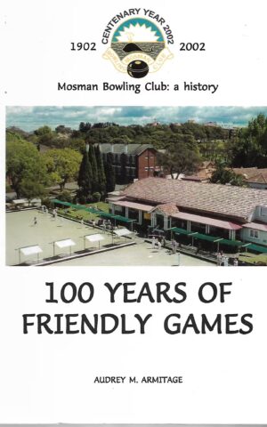 Mosman Bowling Club: A History, 100 Years of Friendly Games, Centenary Year 2002
