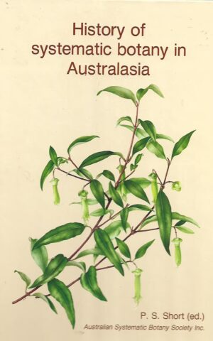 History of Systematic Botany in Australasia, Proceedings of a Symposium Held at the University of Melbourne, 25-27 May 1988