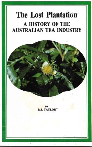 The Lost Plantation, A History of the Australian Tea Industry