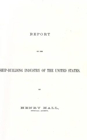 Report on the Ship-Building Industry of the U.S.