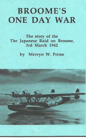 Broome's One Day War, The Story of the Japanese Raid on Broome, 3rd March 1942