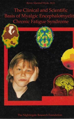 The Clinical and Scientific Basis of Myalgic Encephalomyelitis Chronic Fatigue Syndrome