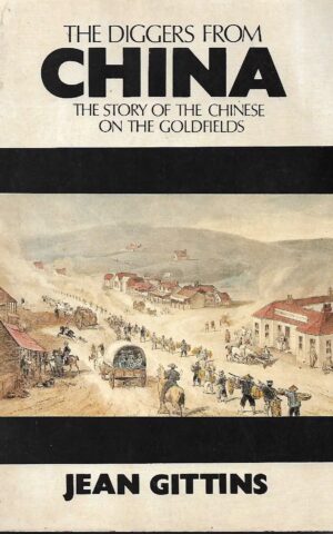 The Diggers From China, The Story of the Chinese on the Goldfields