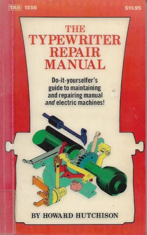 The Typewriter Repair Manual, Do-it-Yourselfer's Guide to Maintaining and Repairing Manual and Electric Machines