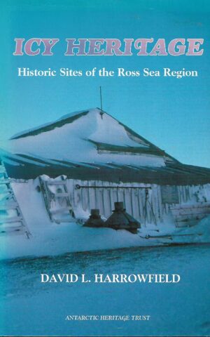 Icy Heritage, Historic Sites of the Ross Sea Region