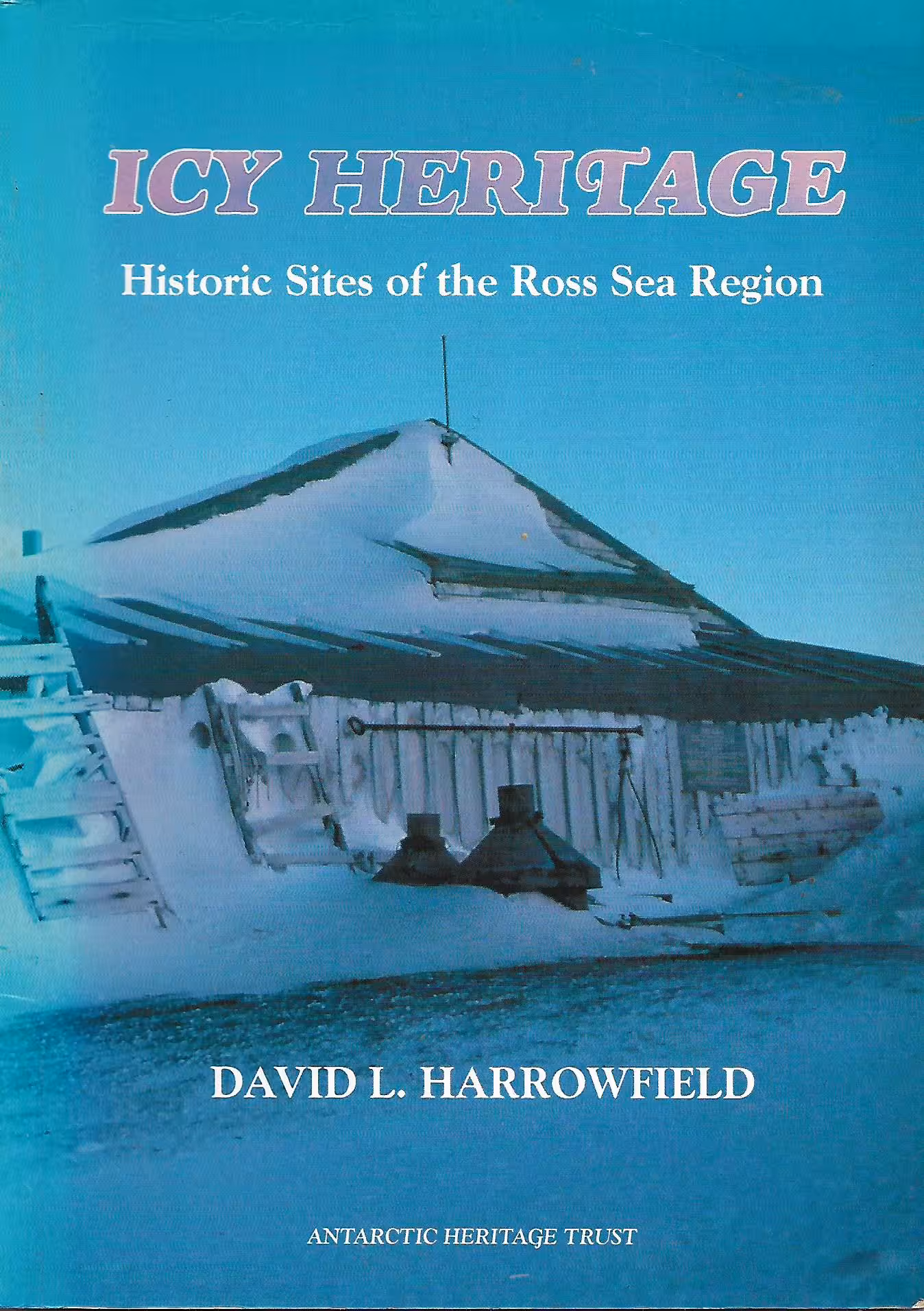 Icy Heritage, Historic Sites of the Ross Sea Region