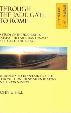 Through the Jade Gate to Rome, A Study of the Silk Routes During the Later Han Dynasty 1st to 2nd Centuries