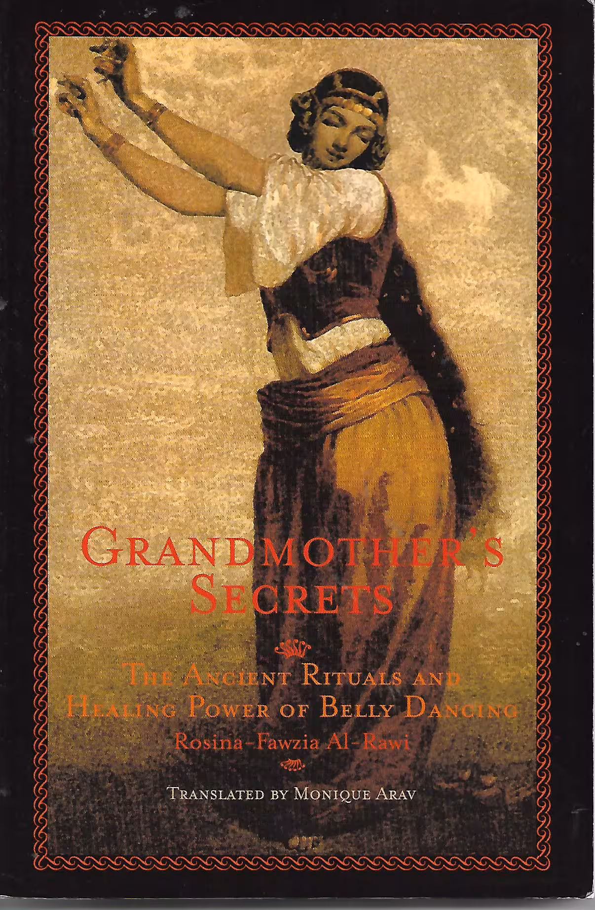 Grandmother's Secrets, The Ancient Rituals and Healing Power of Belly Dancing