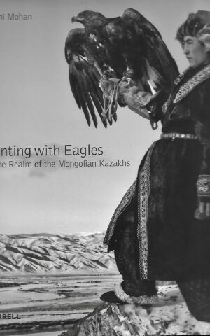Hunting With Eagles, In the Realm of the Mongolian Kazakhs