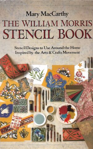 The William Morris Stencil Book, Stencil Designs to Use Around the Home, Inspired by the Arts & Crafts Movement