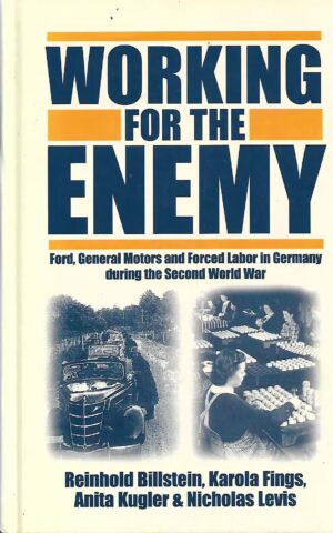 Working for the Enemy, Ford, General Motors and Forced Labor in Germany During the Second World War