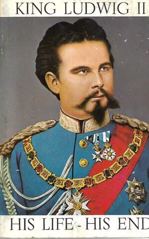 King Ludwig II, His Life - His End.