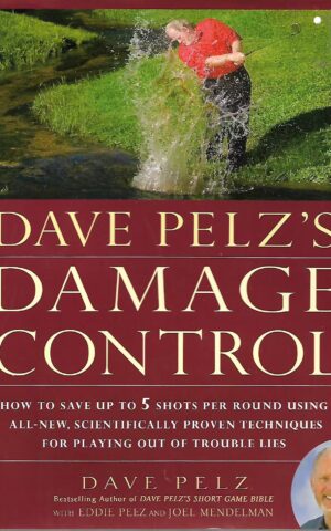 Dave Pel's Damage Cotrol, How to Save Up to 5 Shots Per Round Using All-New, Scientifically Proven Techniques For Playing Out of Trouble Lies