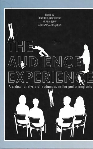 The Audience Experience, A Critical Analysis of Audiences in the Performing Arts