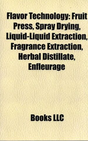 Flavor Technology: Fruit Press, Spray Drying, Liguid-Liquid Extraction, Fragrance Extraction, Herbal Distillate, Enfleurage