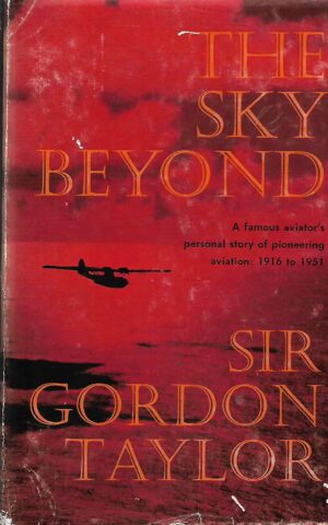 The Sky Beyond, A Famous Aviator's Personal Story of Pioneering Aviation: 1916 to 1951