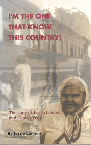 I'm The One That Know This Country!, The Story of Jessie Lennon and Coober Pedy