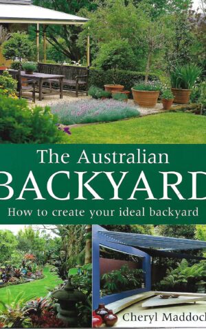 The Australian Backyard, How To Create Your Ideal Backyard