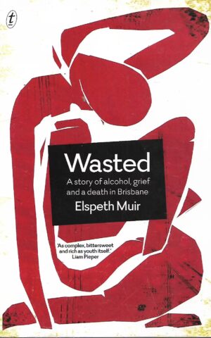 Wasted, A Story of Alcohol, Grief and a Death in Brisbane