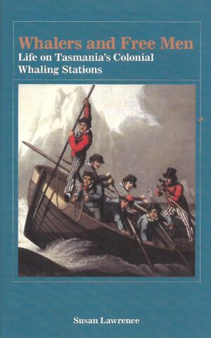 Whalers and Free Men, Life on Tasmania's Colonial Whaling Stations