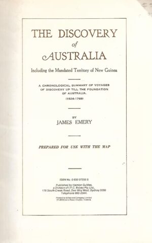 The Discovery of Australia Including the Mandated Territory of New Guinea: A Chronological Summary of Voyages of Discovery Up Till the Foundation of Australia (1526-1788)