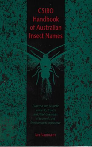 CSIRO Handbook of Australian Insect Names, Common and Scientific Names for Insects nd Allied Organisms of Economic and Environmental Importance